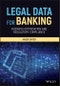 Legal Data for Banking. Business Optimisation and Regulatory Compliance. Edition No. 1 - Product Thumbnail Image