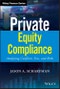 Private Equity Compliance. Analyzing Conflicts, Fees, and Risks. Edition No. 1. Wiley Finance - Product Thumbnail Image