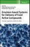 Emulsion-based Systems for Delivery of Food Active Compounds. Formation, Application, Health and Safety. Edition No. 1 - Product Thumbnail Image