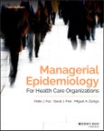 Managerial Epidemiology for Health Care Organizations. Edition No. 3. Public Health/Epidemiology and Biostatistics- Product Image