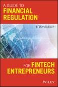 A Guide to Financial Regulation for Fintech Entrepreneurs. Edition No. 1- Product Image
