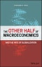 The Other Half of Macroeconomics and the Fate of Globalization. Edition No. 1 - Product Image
