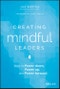 Creating Mindful Leaders. How to Power Down, Power Up, and Power Forward. Edition No. 1 - Product Thumbnail Image