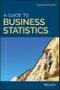 A Guide to Business Statistics. Edition No. 1 - Product Thumbnail Image