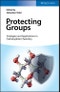 Protecting Groups: Strategies and Applications in Carbohydrate Chemistry. Edition No. 1 - Product Thumbnail Image