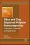 Silica and Clay Dispersed Polymer Nanocomposites. Preparation, Properties and Applications. Woodhead Publishing Series in Composites Science and Engineering - Product Thumbnail Image