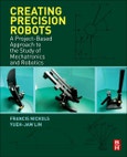 Creating Precision Robots. A Project-Based Approach to the Study of Mechatronics and Robotics- Product Image