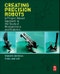 Creating Precision Robots. A Project-Based Approach to the Study of Mechatronics and Robotics - Product Thumbnail Image