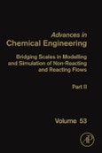 Bridging Scales in Modelling and Simulation of Non-Reacting and Reacting Flows. Part II. Advances in Chemical Engineering Volume 53- Product Image