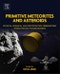 Primitive Meteorites and Asteroids. Physical, Chemical, and Spectroscopic Observations Paving the Way to Exploration - Product Thumbnail Image