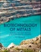 Biotechnology of Metals. Principles, Recovery Methods and Environmental Concerns - Product Thumbnail Image