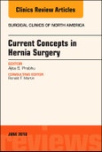 Current Concepts in Hernia Surgery, An Issue of Surgical Clinics. The Clinics: Surgery Volume 98-3- Product Image