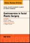 Controversies in Facial Plastic Surgery, An Issue of Facial Plastic Surgery Clinics of North America. The Clinics: Surgery Volume 26-2 - Product Image