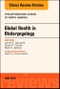 Global Health in Otolaryngology, An Issue of Otolaryngologic Clinics of North America. The Clinics: Surgery Volume 51-3 - Product Image