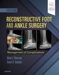 Reconstructive Foot and Ankle Surgery: Management of Complications. Edition No. 3- Product Image