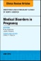 Medical Disorders in Pregnancy, An Issue of Obstetrics and Gynecology Clinics. The Clinics: Internal Medicine Volume 45-2 - Product Thumbnail Image