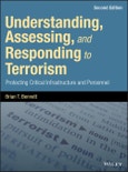 Understanding, Assessing, and Responding to Terrorism. Protecting Critical Infrastructure and Personnel. Edition No. 2- Product Image
