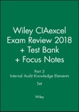 Wiley CIAexcel Exam Review 2018 + Test Bank + Focus Notes: Part 3, Internal Audit Knowledge Elements Set- Product Image