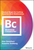 Business Chemistry. Practical Magic for Crafting Powerful Work Relationships. Edition No. 1- Product Image
