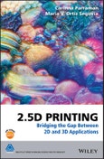 2.5D Printing. Bridging the Gap Between 2D and 3D Applications. Edition No. 1. The Wiley-IS&T Series in Imaging Science and Technology- Product Image