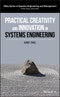 Practical Creativity and Innovation in Systems Engineering. Edition No. 1. Wiley Series in Systems Engineering and Management - Product Image