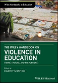The Wiley Handbook on Violence in Education. Forms, Factors, and Preventions. Edition No. 1. Wiley Handbooks in Education- Product Image
