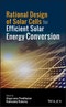 Rational Design of Solar Cells for Efficient Solar Energy Conversion. Edition No. 1 - Product Thumbnail Image