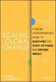 Scaling Global Change. A Social Entrepreneur's Guide to Surviving the Start-up Phase and Driving Impact. Edition No. 1- Product Image