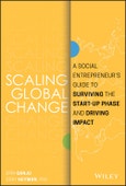 Scaling Global Change. A Social Entrepreneur's Guide to Surviving the Start-up Phase and Driving Impact. Edition No. 1- Product Image