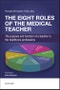 The Eight Roles of the Medical Teacher. The purpose and function of a teacher in the healthcare professions - Product Thumbnail Image