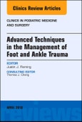 Advanced Techniques in the Management of Foot and Ankle Trauma, An Issue of Clinics in Podiatric Medicine and Surgery. The Clinics: Orthopedics Volume 35-2- Product Image