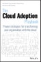 The Cloud Adoption Playbook. Proven Strategies for Transforming Your Organization with the Cloud. Edition No. 1 - Product Thumbnail Image