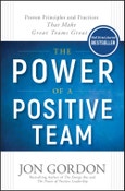 The Power of a Positive Team. Proven Principles and Practices that Make Great Teams Great. Edition No. 1. Jon Gordon- Product Image