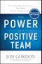 The Power of a Positive Team. Proven Principles and Practices that Make Great Teams Great. Edition No. 1. Jon Gordon - Product Image