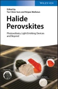 Halide Perovskites. Photovoltaics, Light Emitting Devices, and Beyond. Edition No. 1- Product Image