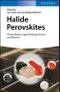 Halide Perovskites. Photovoltaics, Light Emitting Devices, and Beyond. Edition No. 1 - Product Image
