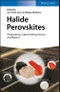 Halide Perovskites. Photovoltaics, Light Emitting Devices, and Beyond. Edition No. 1 - Product Thumbnail Image