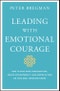 Leading With Emotional Courage. How to Have Hard Conversations, Create Accountability, And Inspire Action On Your Most Important Work. Edition No. 1 - Product Thumbnail Image
