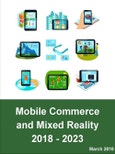 Mobile Commerce and Mixed Reality: Advertising, Shopping, and Payments in Augmented Reality and Virtual Reality 2018 - 2023- Product Image