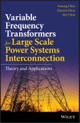 Variable Frequency Transformers for Large Scale Power Systems Interconnection. Theory and Applications. Edition No. 1- Product Image