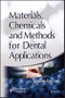 Materials, Chemicals and Methods for Dental Applications. Edition No. 1 - Product Image