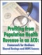Profiting from Population Health Revenue in an ACO: Framework for Medicare Shared Savings and MIPS Success - Product Thumbnail Image