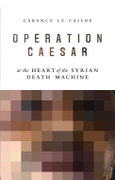 Operation Caesar. At the Heart of the Syrian Death Machine. Edition No. 1- Product Image
