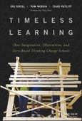 Timeless Learning. How Imagination, Observation, and Zero-Based Thinking Change Schools. Edition No. 1- Product Image