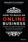How to Build an Online Business. Australia's Top Digital Disruptors Reveal Their Secrets for Launching and Growing an Online Business. Edition No. 1- Product Image