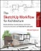 The SketchUp Workflow for Architecture. Modeling Buildings, Visualizing Design, and Creating Construction Documents with SketchUp Pro and LayOut. Edition No. 2 - Product Image