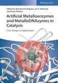 Artificial Metalloenzymes and MetalloDNAzymes in Catalysis. From Design to Applications. Edition No. 1- Product Image