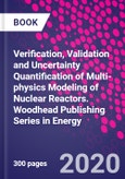 Verification, Validation and Uncertainty Quantification of Multi-physics Modeling of Nuclear Reactors. Woodhead Publishing Series in Energy- Product Image