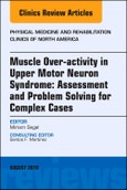 Muscle Over-activity in Upper Motor Neuron Syndrome: Assessment and Problem Solving for Complex Cases, An Issue of Physical Medicine and Rehabilitation Clinics of North America. The Clinics: Radiology Volume 29-3- Product Image