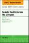 Women's Health Across the Lifespan, An Issue of Nursing Clinics. The Clinics: Nursing Volume 53-2 - Product Image